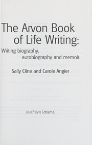 Front cover of The Arvon book of life writing by Sally Cline