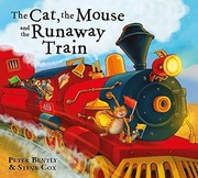 Cover of Cat and the Mouse and the Runaway Train by Peter Bently