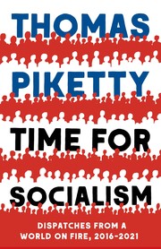 Cover of Time for Socialism Dispatches from a World on Fire, 2016-2021 by Thomas Piketty