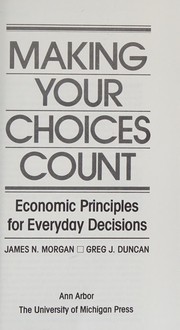 Front cover of Making your choices count by Morgan, James N. (economist)