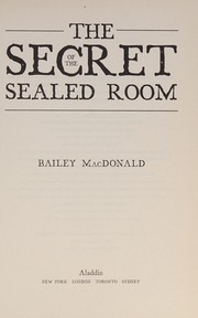 Front cover of The secret of the sealed room by Bailey MacDonald