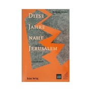 Front cover of Diese Jahre Nahe Jerusalem Israel Literarisch by Wolfgang Heyder