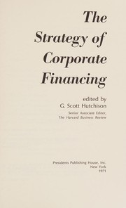 Front cover of The strategy of corporate financing by George Scott Hutchison