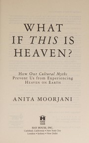 Front cover of What if this is heaven? by Anita Moorjani