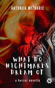 Cover of What do Nightmares Dream of by Antonija Meznaric