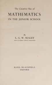 Front cover of The creative use of mathematics in the junior school by L. G. W. Sealey