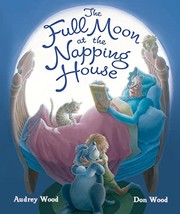 Front cover of The full moon at the napping house by Audrey Wood