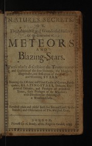 Cover of Natures secrets. Or, the admirable and wonderful history of the generation of meteors. And blazing-stars. Particularly describing the temperatures and qualities of the four elements; the heights, magnitudes, and influences of the fixt and wandring stars. Shewing the efficient and final causes of comets, earthquakes, blazing-stars, deluges, epidemical diseases, and prodiges of precedent times; their presages of a weather-glass by Thomas Willsford