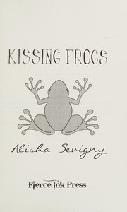 Front cover of Kissing frogs by Alisha Sevigny