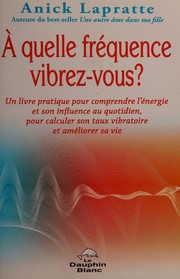 Front cover of A quelle fréquence vibrez-vous? by Anick Lapratte