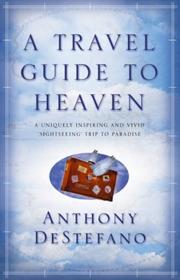 Front cover of A travel guide to heaven by Anthony DeStefano