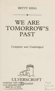 Front cover of We are tomorrow's past by King, Betty