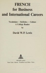 Front cover of French for Business and International Careers: Vocabulary, Stylistics, Culture by David W. P. Lewis