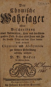 Front cover of Der chymische Wahrsager oder Beschreibung eines Rubinrothen, fixen und durchdringenden Oels, so ohne alles Feuer und Zusatz fremder Dinge aus dem Thau bereitet und denen Chymicis und Alchymicis zur fernern Erforschung by D. D. Becker