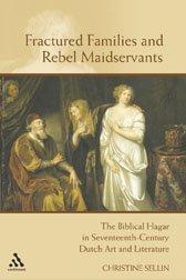 Front cover of Fractured families and rebel maidservants: the Biblical Hagar in seventeenth century Dutch art and literature by Christine Petra Sellin