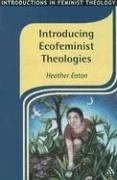 Front cover of Introducing Ecofeminist Theologies (Introductions in Feminist Theology) by Heather Eaton