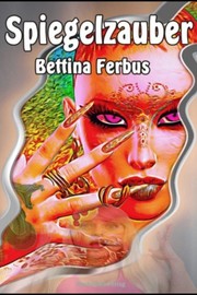 Front cover of Spiegelzauber by Bettina Ferbus