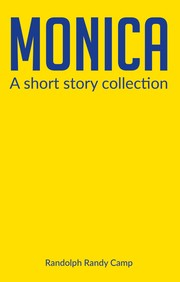Front cover of Monica a short story collection by Randolph Randy Camp