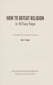 Cover of How to defeat religion in 10 easy steps by Ryan T. Cragun