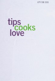 Front cover of Tips cooks love over 500 tips, techniques, and shortcuts that will make you a better cook! by Rick Rodgers