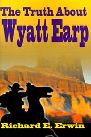 Cover of The truth about Wyatt Earp by Richard E. Erwin