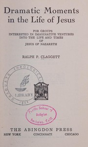 Front cover of Dramatic moments in the life of Jesus by Ralph Palmer Claggett