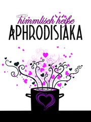 Front cover of Himmlisch heiße Aphrodisiaka by Jennifer Schreiner