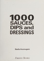 Front cover of 1000 Sauces, Dips and Dressings by Nadia Arumugam