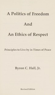 Front cover of A politics of freedom and an ethics of respect by Byron C. Hall