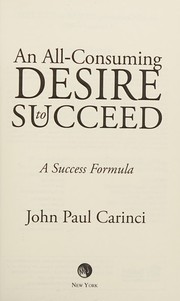 Front cover of All-Consuming Desire to Succeed by John Paul Carinci