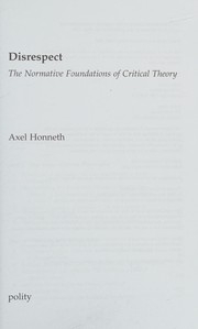 Front cover of DISRESPECT: THE NORMATIVE FOUNDATIONS OF CRITICAL THEORY by Axel Honneth