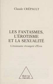 Front cover of Les fantasmes, l'érotisme et la sexualité by Claude Crépault