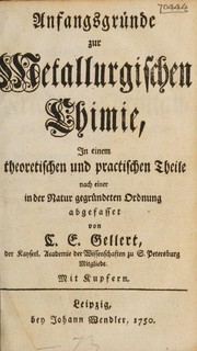 Cover of Anfangsgründe zur metallurgischen Chemie, in einem theoretischen und practischen Theile nach einer in der Natur gegründeten Ordnung abgefasset by Christlieb Ehregott Gellert