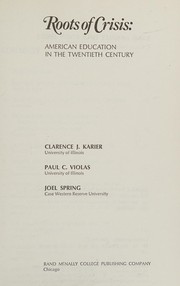 Cover of Roots of crisis: American education in the twentieth century by Clarence J. Karier
