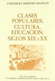 Front cover of Clases populares, cultura, educación by Coloquio Hispano-Francés (1987 Casa de Velázquez)