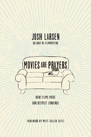 Front cover of Movies Are Prayers by Josh Larsen