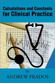 Front cover of Calculations and constants for clinical practice by Andrew Frados