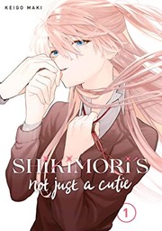 Front cover of Shikimori's Not Just a Cutie 1 by Keigo Maki