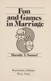 Front cover of Fun and games in marriage by Dorothy T. Samuel