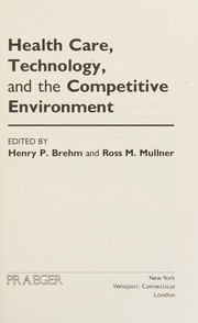 Front cover of Health care, technology, and the competitive environment by Henry P. Brehm