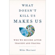 Cover of What Doesn't Kill Us Makes Us by Mike Mariani