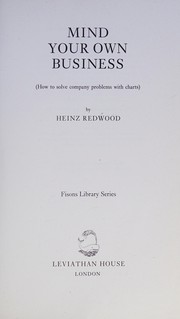 Front cover of Mind your own business (how to solve company problems with charts) by Heinz Redwood