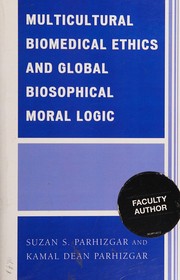 Front cover of Multicultural biomedical ethics and global biosophical moral logic by Suzan S. Parhizgar