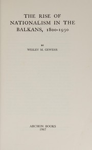 Front cover of The rise of nationalism in the Balkans, 1800-1930 by Wesley Marsh Gewehr