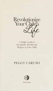 Front cover of Revolutionize Your Child's Life by Peggy Caruso