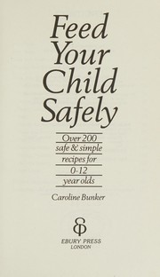 Cover of Feed Your Child Safely by Caroline Bunker