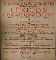 Cover of Johannis Helfrici Jungken ... Lexicon chymico-pharmaceuticum, in duas partes distinctum, ubi pars prior continet selectos processus chymicos ... pars altera exhibet composita pharmaceutico galenica, tam hactenus usualia, quàm alia his subordinata, & correctiora dicta by Johann Helfrich Jüngken