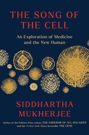 Front cover of The Song of the Cell by Siddhartha Mukherjee