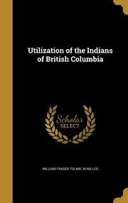 Front cover of On utilization of the Indians of British Columbia by William Fraser Tolmie