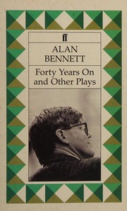 Front cover of Forty years on ; Getting on ; Habeas Corpus ; and, Enjoy by Alan Bennett